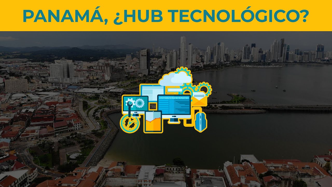 Panamá: el primer Hub Tecnológico de Latinoamérica
